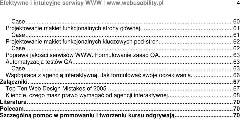 ...63 Automatyzacja testów QA...63 Case...63 Współpraca z agencją interaktywną. Jak formułować swoje oczekiwania....66 Załączniki.