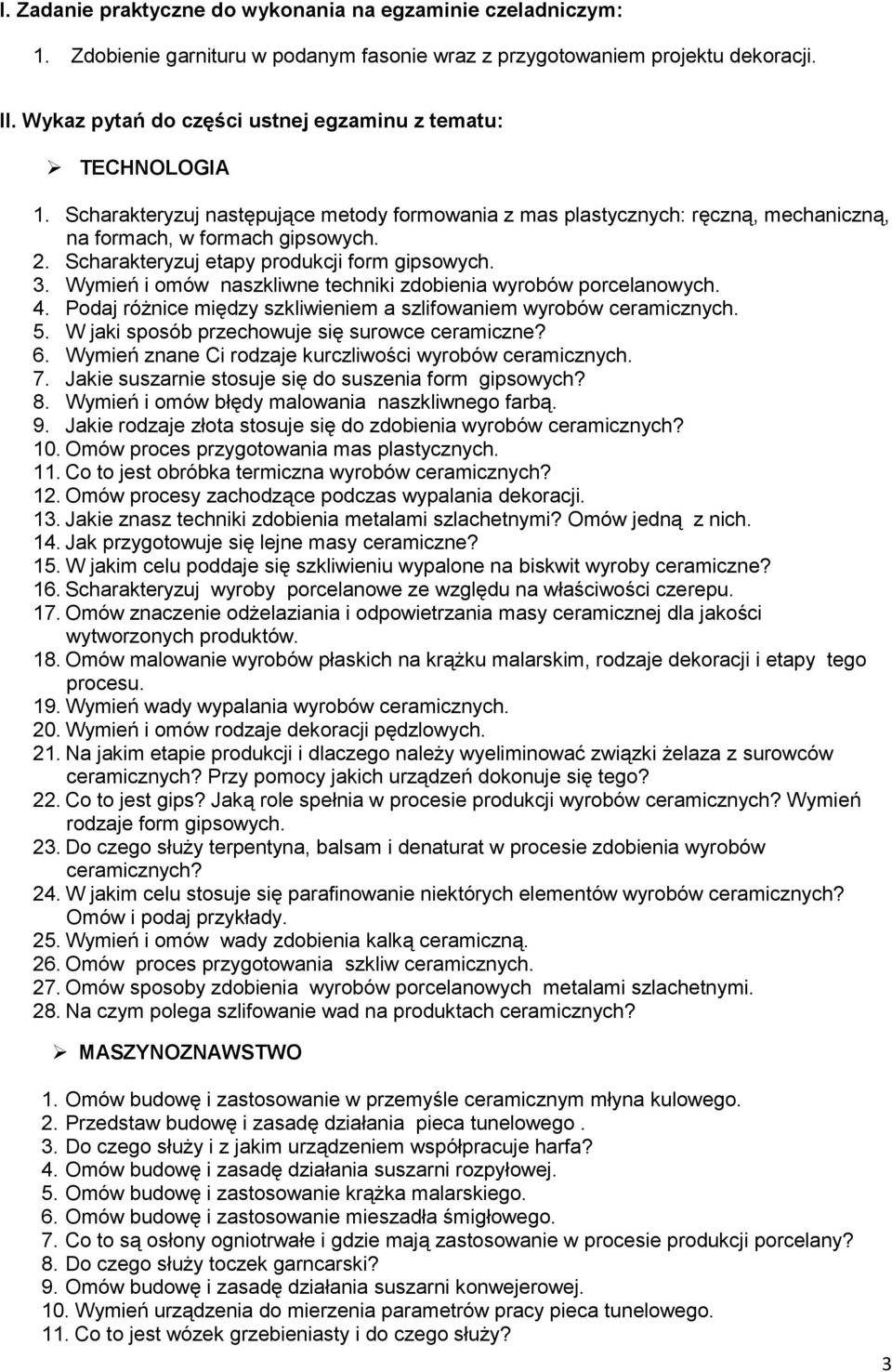 Scharakteryzuj etapy produkcji form gipsowych. 3. Wymień i omów naszkliwne techniki zdobienia wyrobów porcelanowych. 4. Podaj różnice między szkliwieniem a szlifowaniem wyrobów ceramicznych. 5.