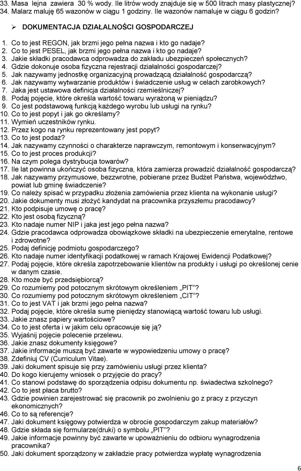 Jakie składki pracodawca odprowadza do zakładu ubezpieczeń społecznych? 4. Gdzie dokonuje osoba fizyczna rejestracji działalności gospodarczej? 5.