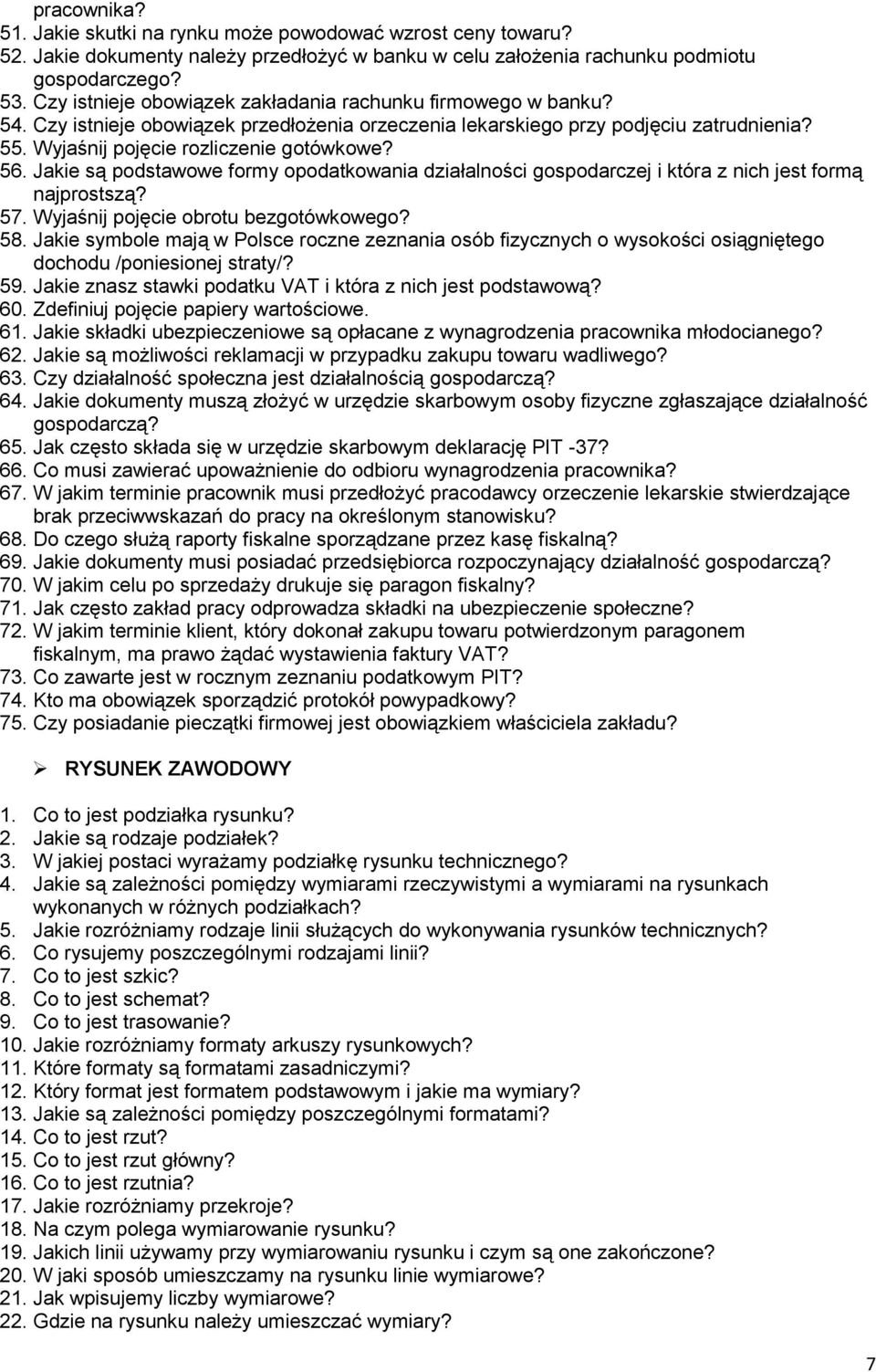 Jakie są podstawowe formy opodatkowania działalności gospodarczej i która z nich jest formą najprostszą? 57. Wyjaśnij pojęcie obrotu bezgotówkowego? 58.