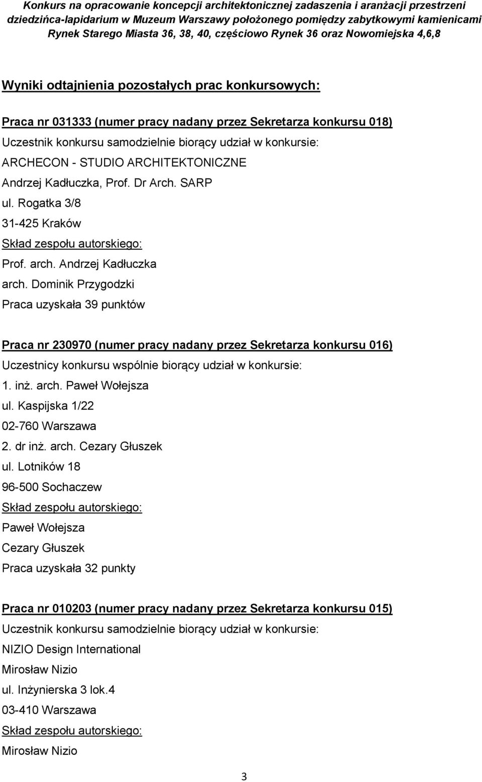 Dominik Przygodzki Praca uzyskała 39 punktów Praca nr 230970 (numer pracy nadany przez Sekretarza konkursu 016) 1. inż. arch. Paweł Wołejsza ul. Kaspijska 1/22 02-760 Warszawa 2.