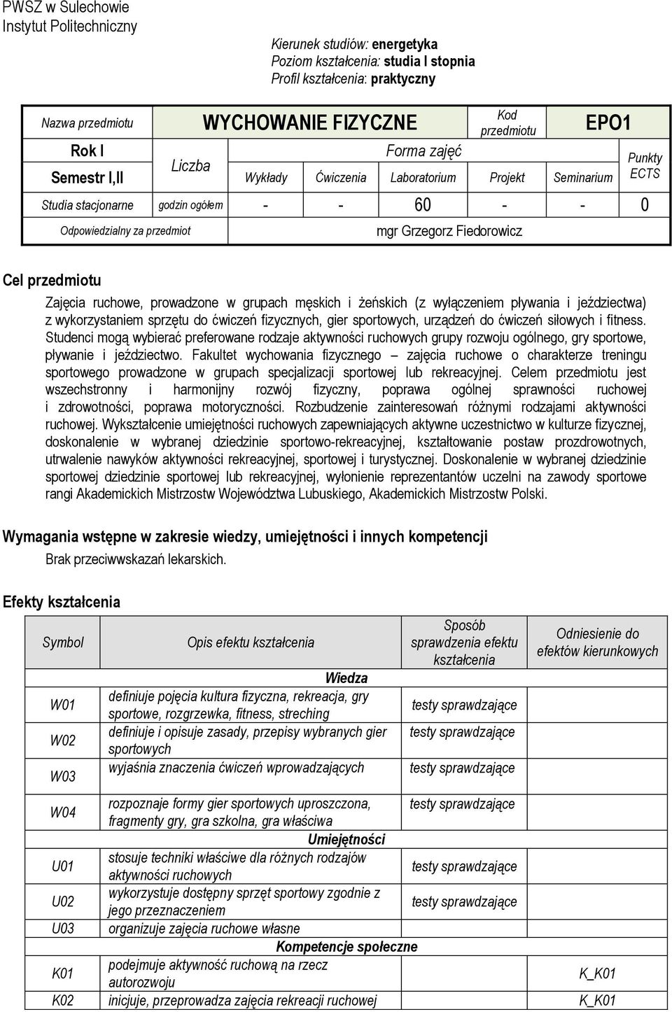 przedmiotu Zajęcia ruchowe, prowadzone w grupach męskich i żeńskich (z wyłączeniem pływania i jeździectwa) z wykorzystaniem sprzętu do ćwiczeń fizycznych, gier sportowych, urządzeń do ćwiczeń