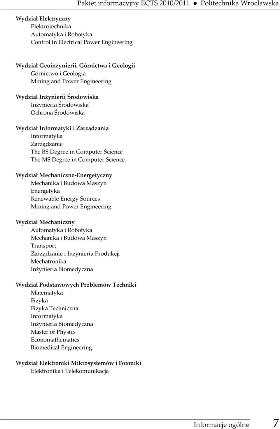 Degree in Computer Science The MS Degree in Computer Science Wydział Mechaniczno-Energetyczny Mechanika i Budowa Maszyn Energetyka Renewable Energy Sources Mining and Power Engineering Wydział