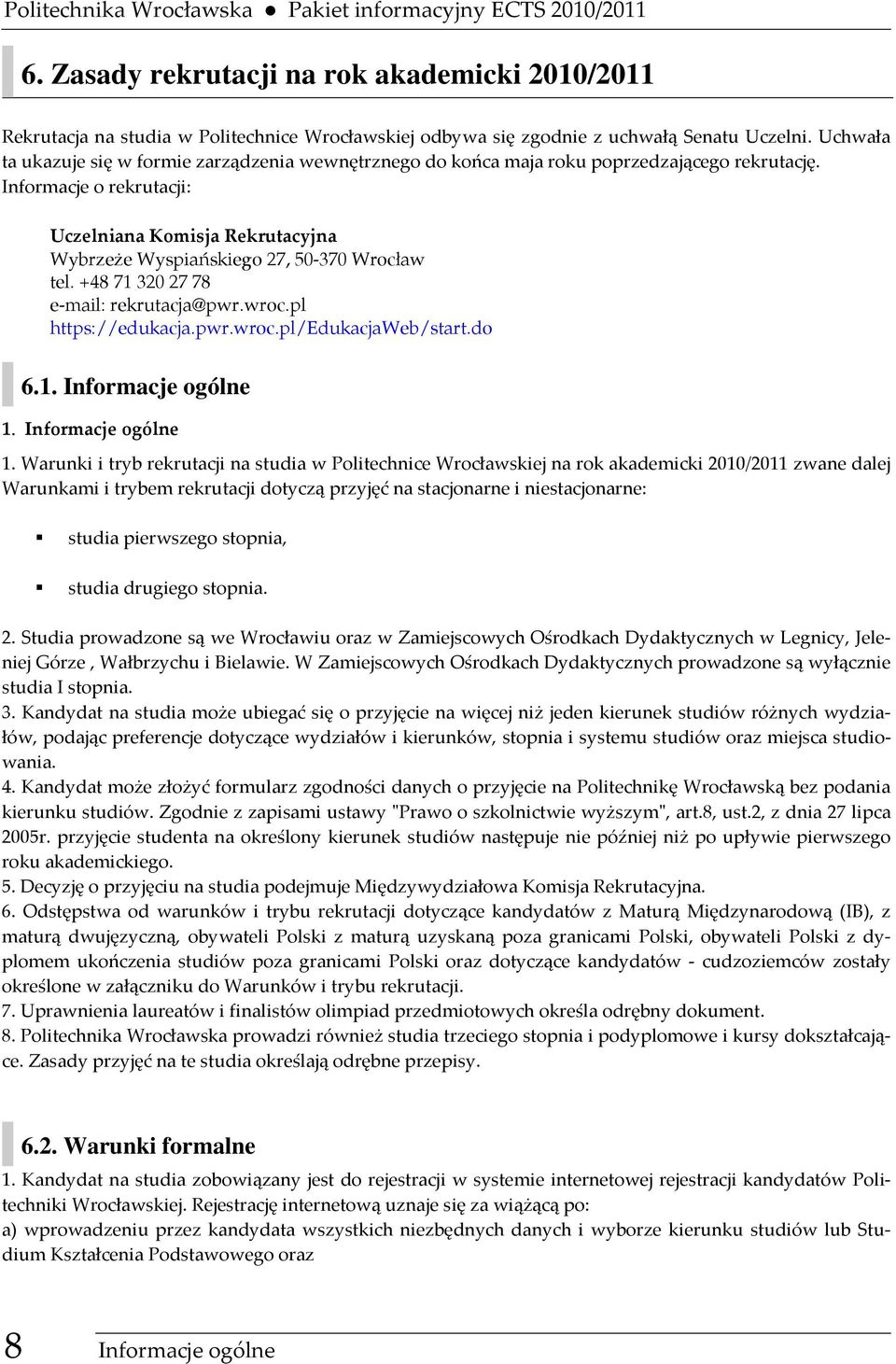 Uchwała ta ukazuje się w formie zarządzenia wewnętrznego do końca maja roku poprzedzającego rekrutację.