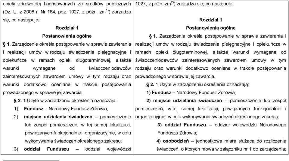 zainteresowanych zawarciem umowy w tym rodzaju oraz warunki dodatkowo oceniane w trakcie postępowania prowadzonego w sprawie jej zawarcia. 2. 1.