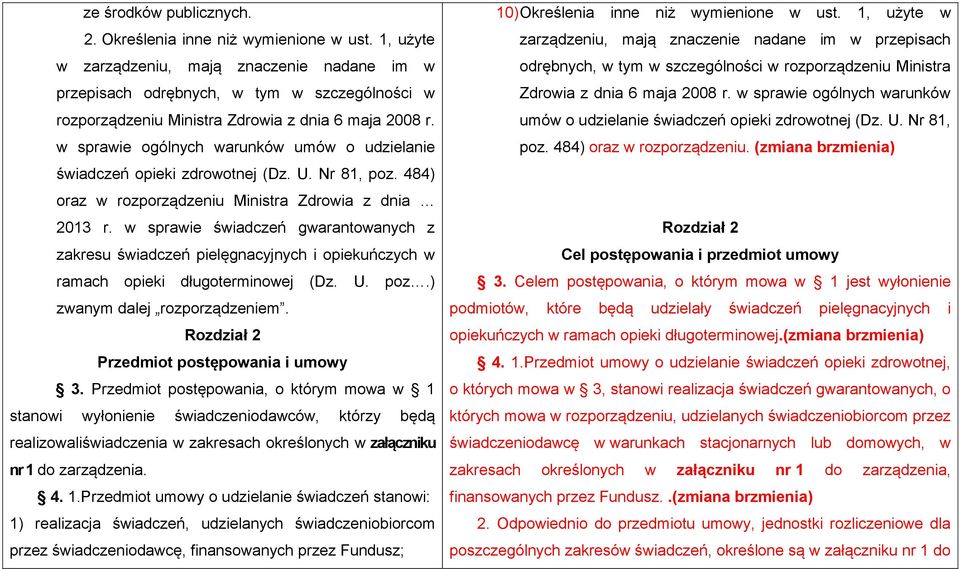 w sprawie ogólnych warunków umów o udzielanie świadczeń opieki zdrowotnej (Dz. U. Nr 81, poz. 484) oraz w rozporządzeniu Ministra Zdrowia z dnia 2013 r.