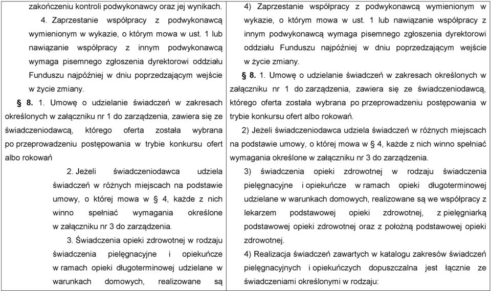 Umowę o udzielanie świadczeń w zakresach określonych w załączniku nr 1 do zarządzenia, zawiera się ze świadczeniodawcą, którego oferta została wybrana po przeprowadzeniu postępowania w trybie