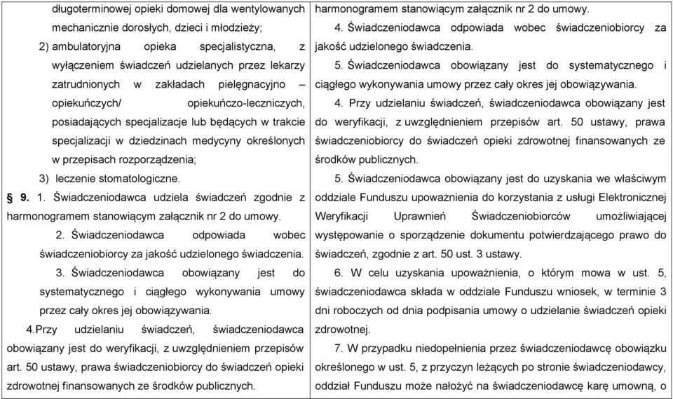 leczenie stomatologiczne. 9. 1. Świadczeniodawca udziela świadczeń zgodnie z harmonogramem stanowiącym załącznik nr 2 