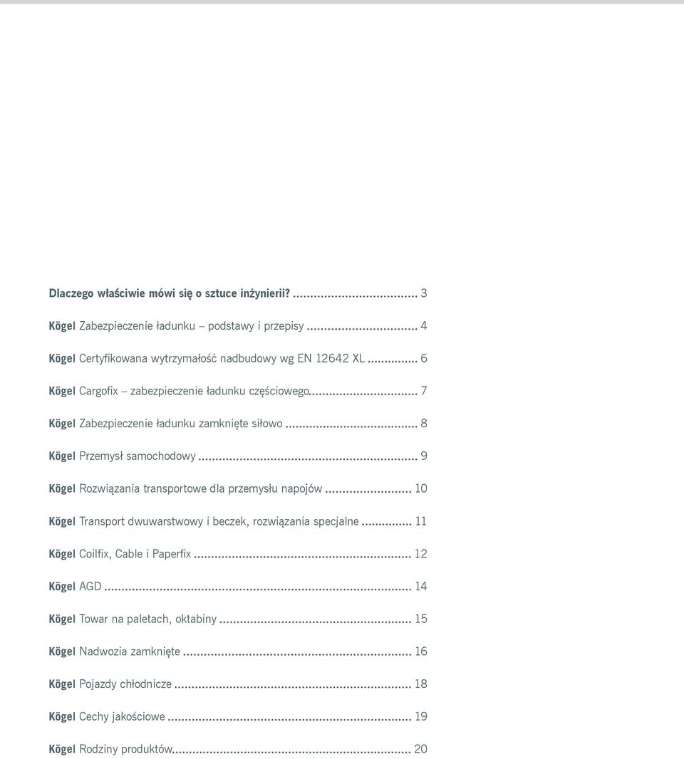 częściowego 7 Kögel Zabezpieczenie ładunku zamknięte siłowo 8 Kögel Przemysł samochodowy 9 Kögel Rozwiązania transportowe dla przemysłu napojów 10
