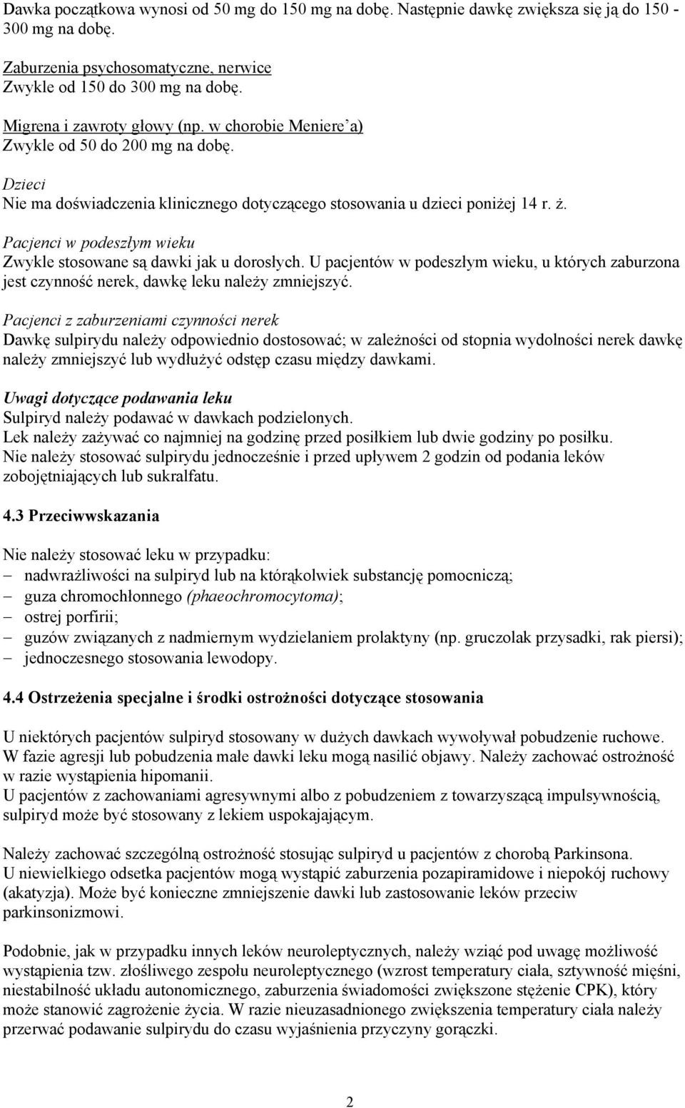 Pacjenci w podeszłym wieku Zwykle stosowane są dawki jak u dorosłych. U pacjentów w podeszłym wieku, u których zaburzona jest czynność nerek, dawkę leku należy zmniejszyć.