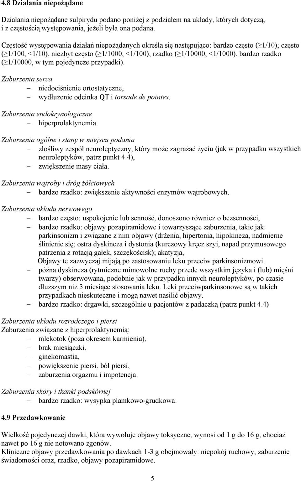 1/10000, w tym pojedyncze przypadki). Zaburzenia serca niedociśnienie ortostatyczne, wydłużenie odcinka QT i torsade de pointes. Zaburzenia endokrynologiczne hiperprolaktynemia.