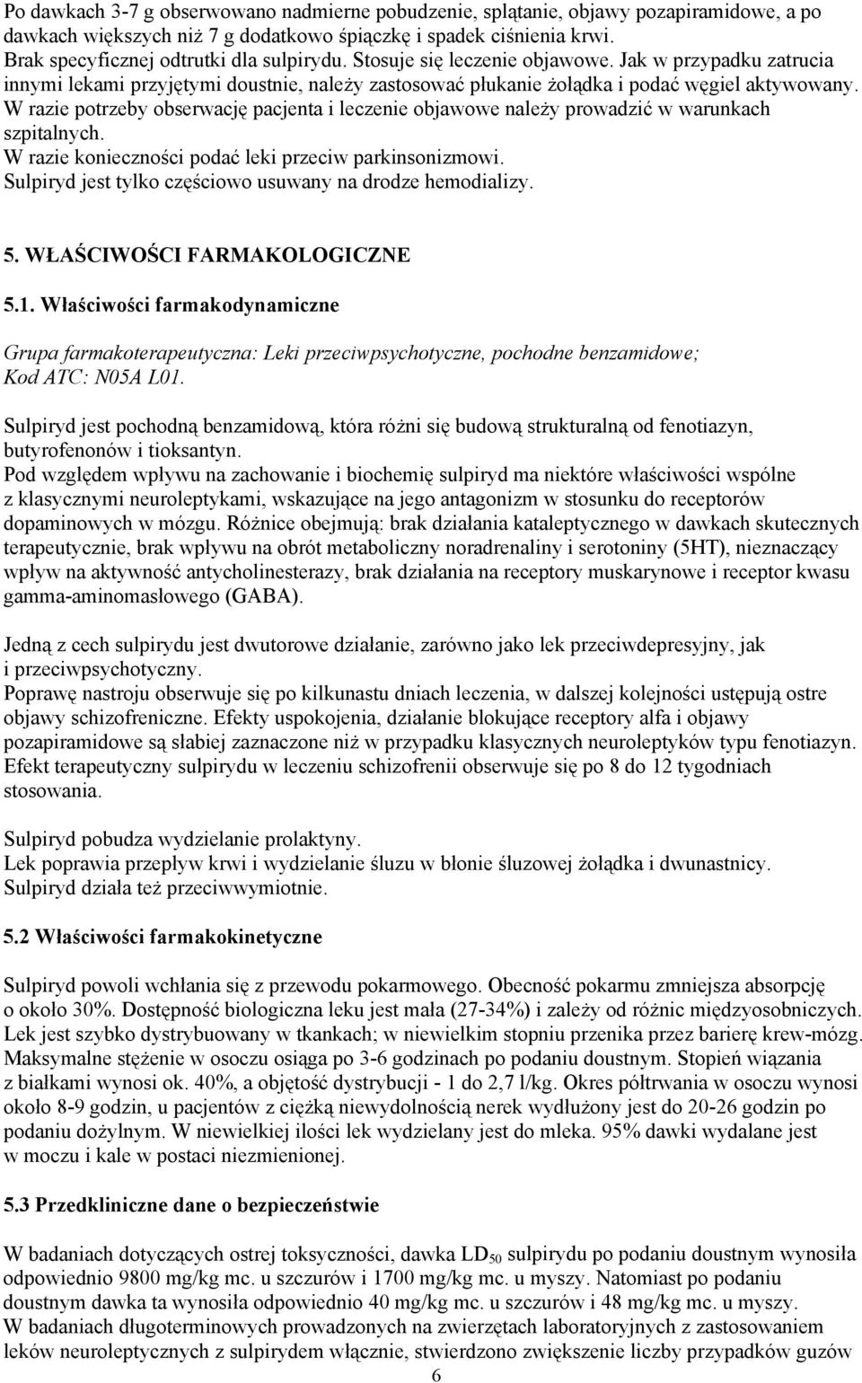 W razie potrzeby obserwację pacjenta i leczenie objawowe należy prowadzić w warunkach szpitalnych. W razie konieczności podać leki przeciw parkinsonizmowi.