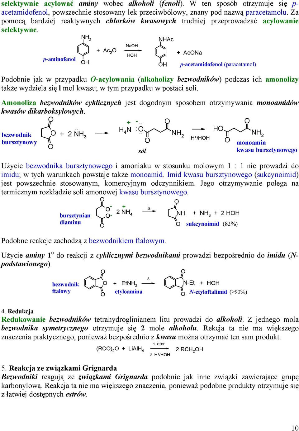 p-aminofenol N 2 Ac 2 Na NAc AcNa p-acetamidofenol (paracetamol) Podobnie jak w przypadku -acylowania (alkoholizy bezwodników) podczas ich amonolizy także wydziela się l mol kwasu; w tym przypadku w