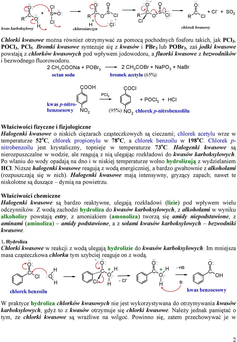 2 3 Na PBr 3 2 3 Br NaP 3 NaBr octan sodu bromek acetylu (65%) l kwas p-nitrobenzoesowy Pl 5 N 2 (95%) N 2 Pl 3 l chlorek p-nitrobenzolilu Właściwości fizyczne i fizjologiczne alogenki kwasowe o