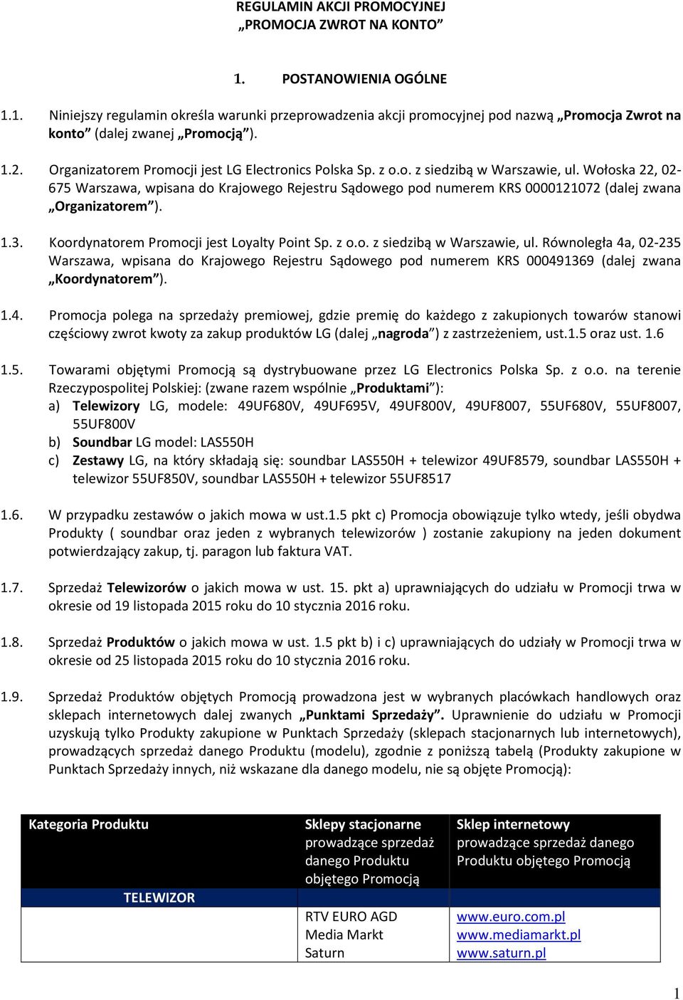 Wołoska 22, 02-675 Warszawa, wpisana do Krajowego Rejestru Sądowego pod numerem KRS 0000121072 (dalej zwana Organizatorem ). 1.3. Koordynatorem Promocji jest Loyalty Point Sp. z o.o. z siedzibą w Warszawie, ul.