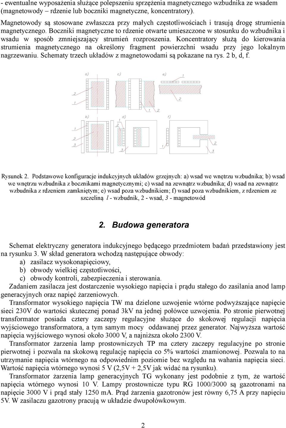 Boczniki magnetyczne to rdzenie otwarte umieszczone w stosunku do wzbudnika i wsadu w sposób zmniejszający strumień rozproszenia.