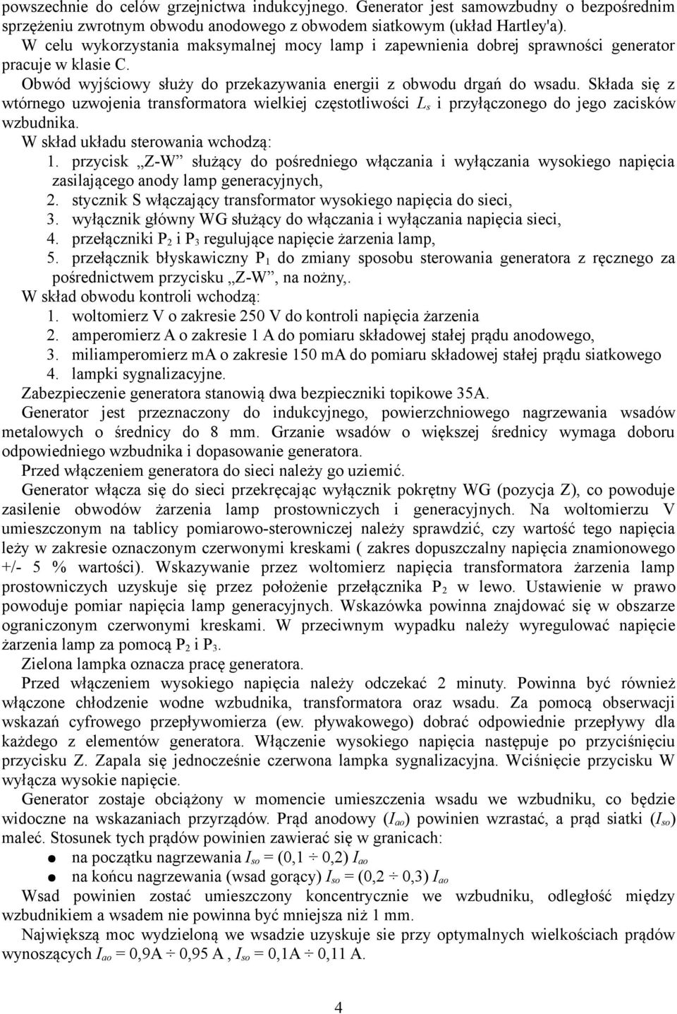 Składa się z wtórnego uzwojenia transformatora wielkiej częstotliwości L s i przyłączonego do jego zacisków wzbudnika. W skład układu sterowania wchodzą: 1.