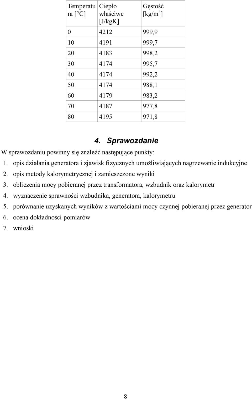 opis działania generatora i zjawisk fizycznych umożliwiających nagrzewanie indukcyjne 2. opis metody kalorymetrycznej i zamieszczone wyniki 3.