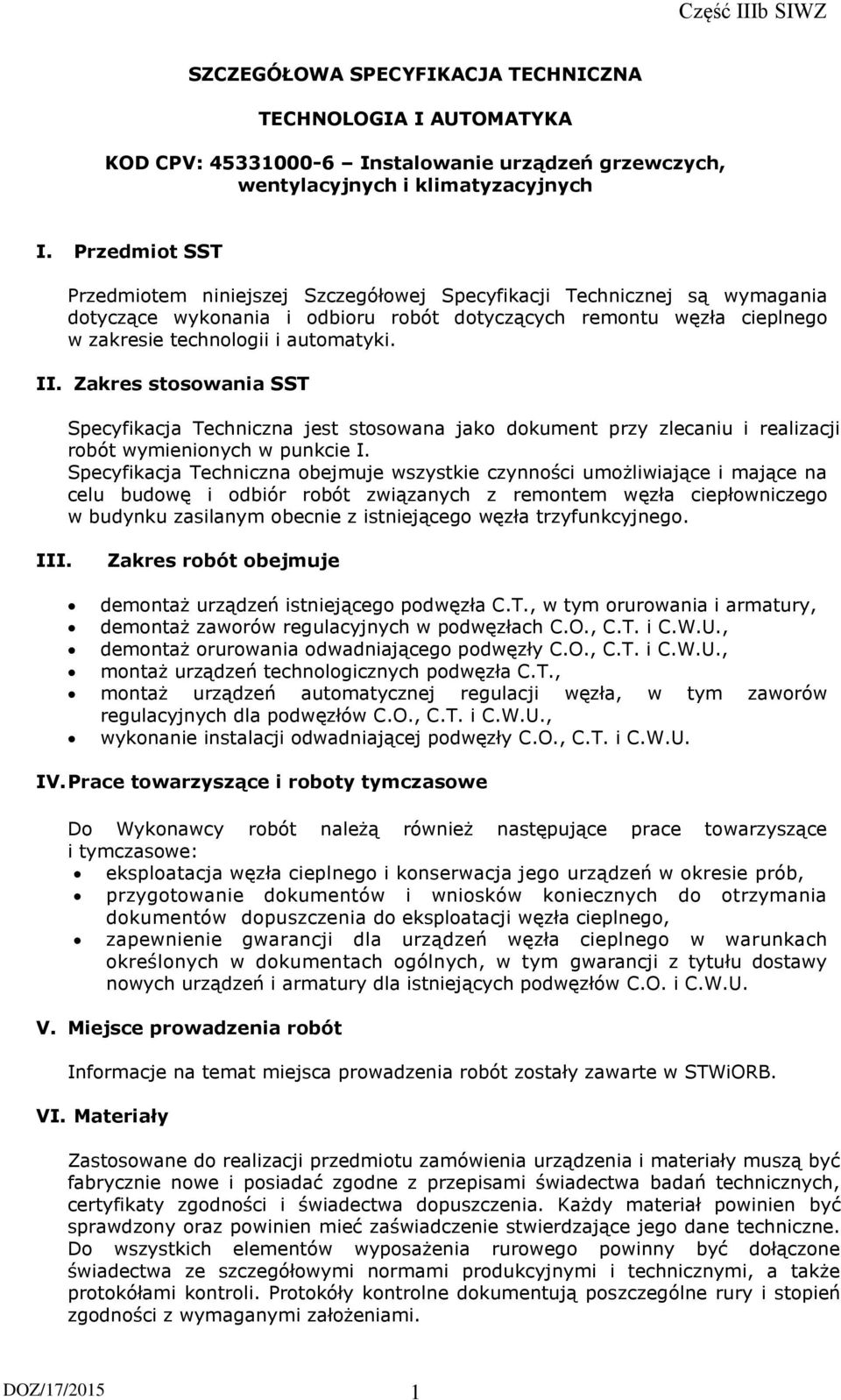 Zakres stosowania SST Specyfikacja Techniczna jest stosowana jako dokument przy zlecaniu i realizacji robót wymienionych w punkcie I.