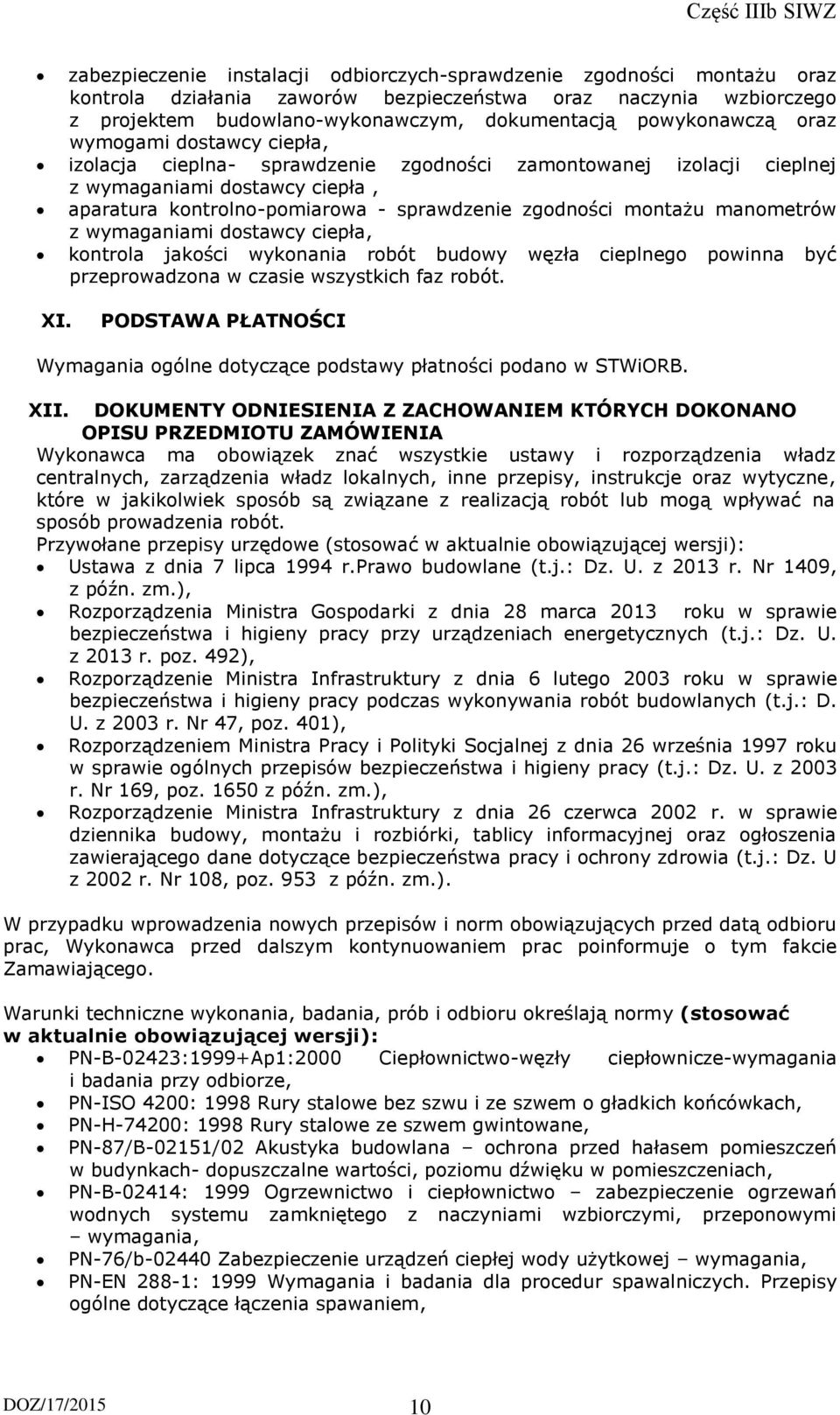 montażu manometrów z wymaganiami dostawcy ciepła, kontrola jakości wykonania robót budowy węzła cieplnego powinna być przeprowadzona w czasie wszystkich faz robót. XI.