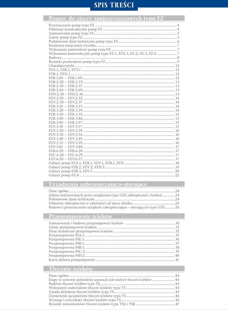 .. 8 Rysunki przekrojowe pomp typu FZ... 9 Charakterystyki... 12 FZA.1, FZB.1, FZV.1... 12 FZR.1, FZX.1... 12 FZB.1.60 FZB.1.69... 12 FZB.2.20 FZB.2.23... 13 FZB.2.30 FZB.2.37... 13 FZB.2.60 FZB.2.69... 13 FZD.