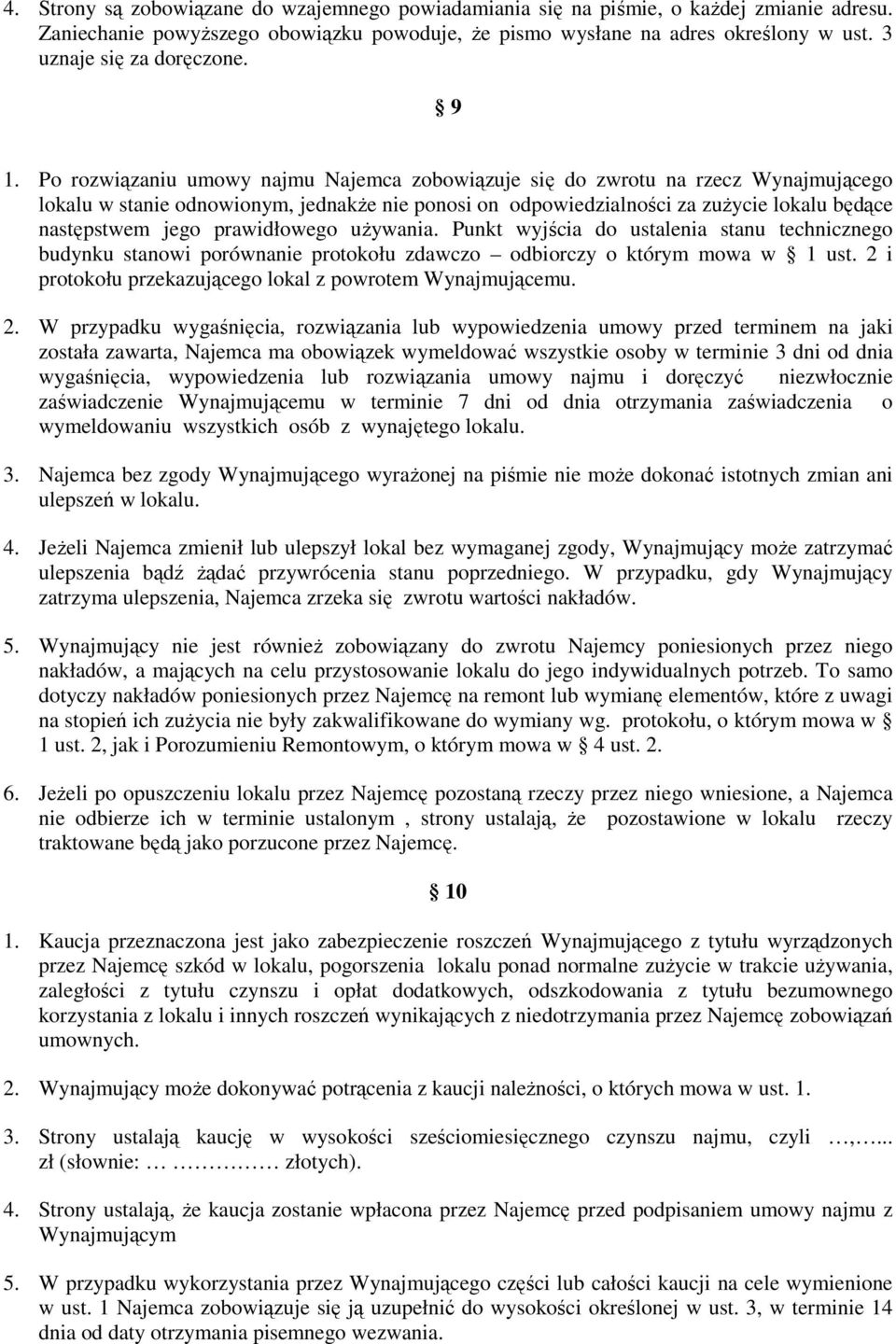 Po rozwiązaniu umowy najmu Najemca zobowiązuje się do zwrotu na rzecz Wynajmującego lokalu w stanie odnowionym, jednakże nie ponosi on odpowiedzialności za zużycie lokalu będące następstwem jego