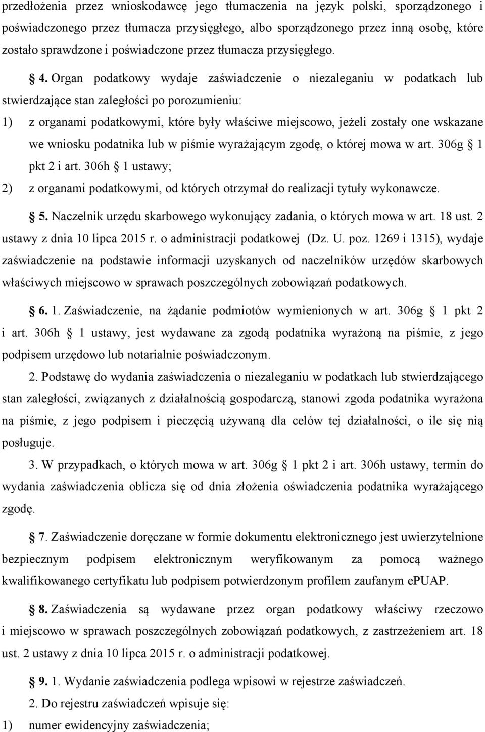 Organ podatkowy wydaje zaświadczenie o niezaleganiu w podatkach lub stwierdzające stan zaległości po porozumieniu: 1) z organami podatkowymi, które były właściwe miejscowo, jeżeli zostały one