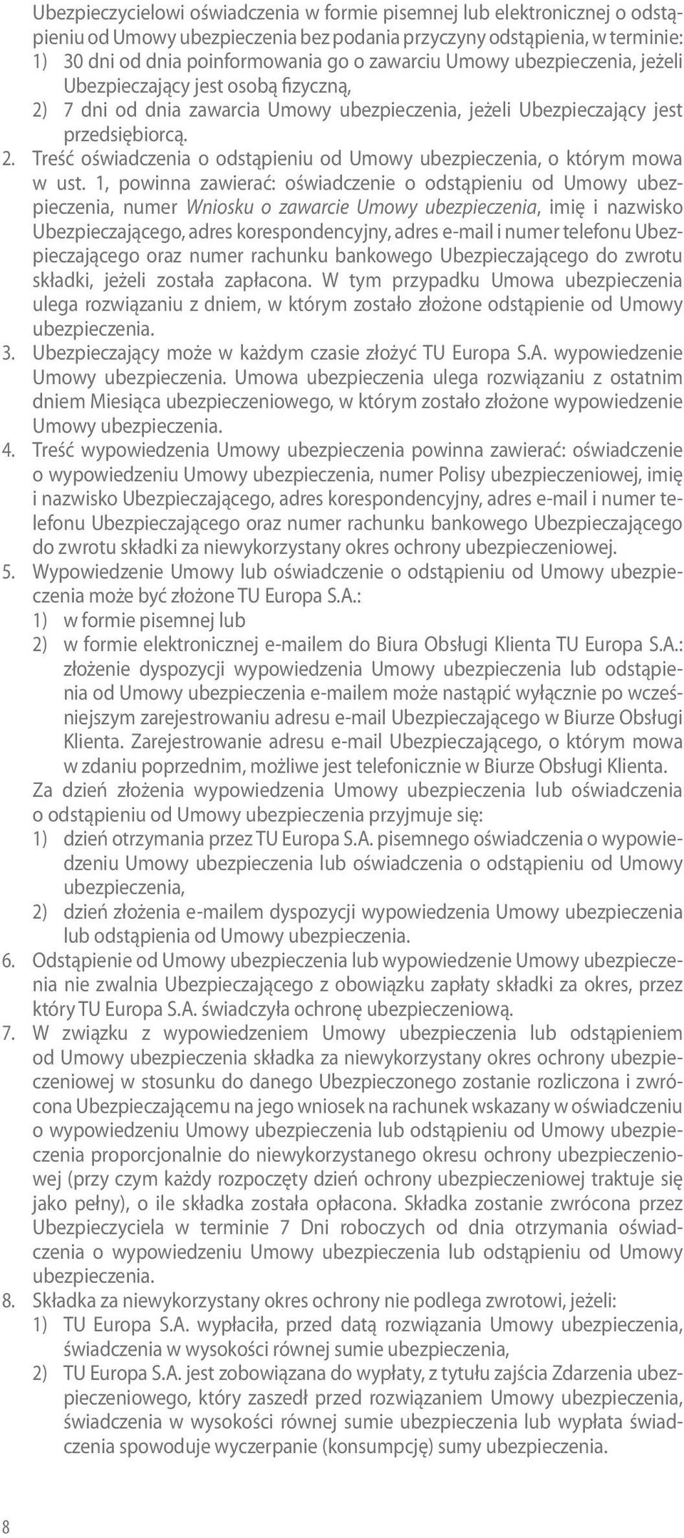 1, powinna zawierać: oświadczenie o odstąpieniu od Umowy ubezpieczenia, numer Wniosku o zawarcie Umowy ubezpieczenia, imię i nazwisko Ubezpieczającego, adres korespondencyjny, adres e-mail i numer