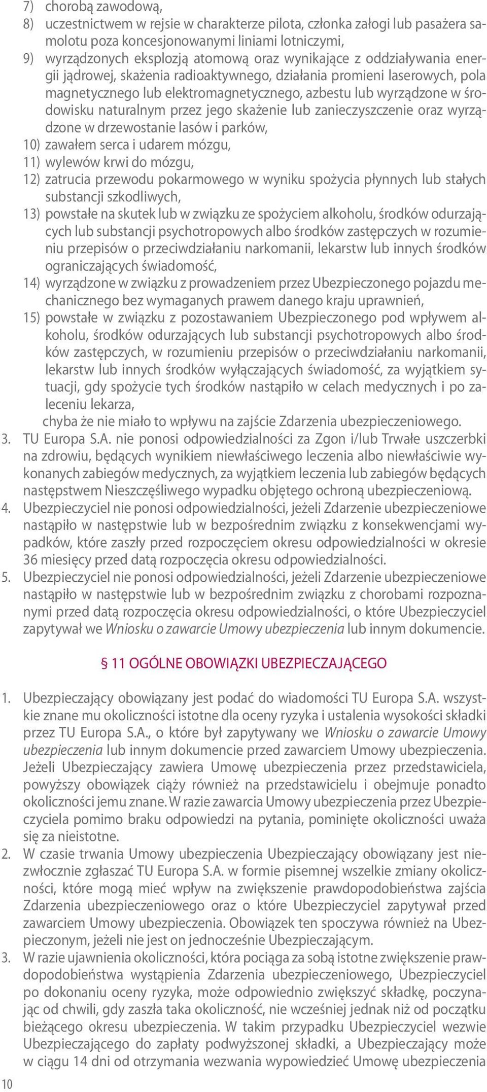 lub zanieczyszczenie oraz wyrządzone w drzewostanie lasów i parków, 10) zawałem serca i udarem mózgu, 11) wylewów krwi do mózgu, 12) zatrucia przewodu pokarmowego w wyniku spożycia płynnych lub