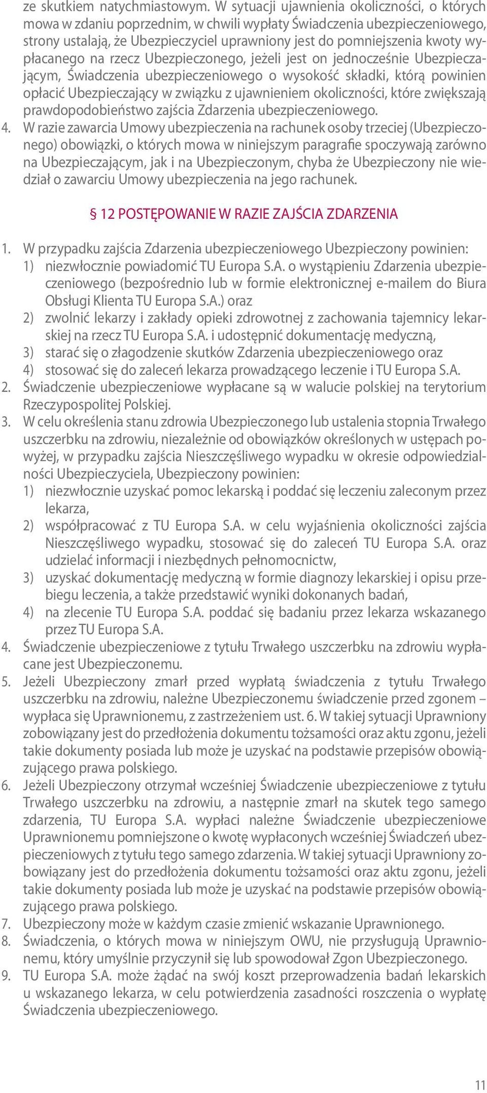 wypłacanego na rzecz Ubezpieczonego, jeżeli jest on jednocześnie Ubezpieczającym, Świadczenia ubezpieczeniowego o wysokość składki, którą powinien opłacić Ubezpieczający w związku z ujawnieniem