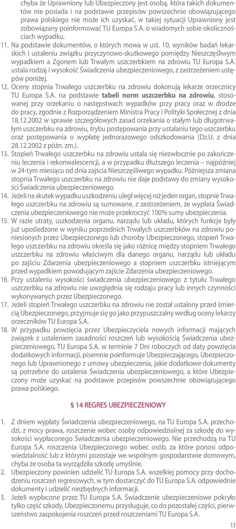 10, wyników badań lekarskich i ustaleniu związku przyczynowo-skutkowego pomiędzy Nieszczęśliwym wypadkiem a Zgonem lub Trwałym uszczerbkiem na zdrowiu TU Europa S.A.