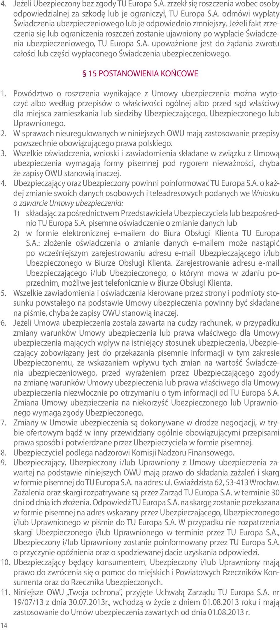 upoważnione jest do żądania zwrotu całości lub części wypłaconego Świadczenia ubezpieczeniowego. 14 15 POSTANOWIENIA KOŃCOWE 1.