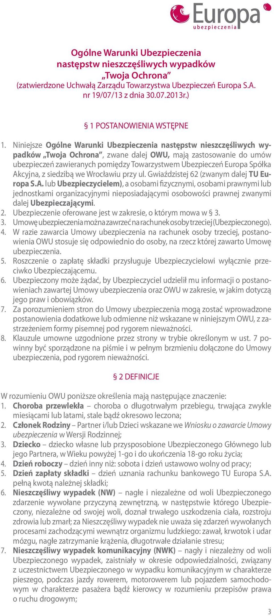 Niniejsze Ogólne Warunki Ubezpieczenia następstw nieszczęśliwych wypadków Twoja Ochrona, zwane dalej OWU, mają zastosowanie do umów ubezpieczeń zawieranych pomiędzy Towarzystwem Ubezpieczeń Europa