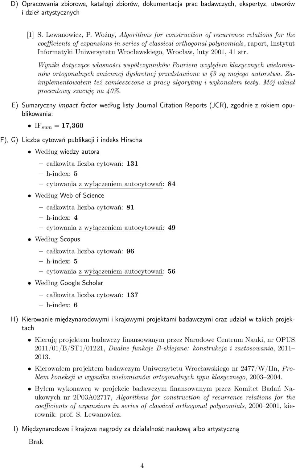 Wrocław, luty 2001, 41 str. Wyniki dotyczące własności współczynników Fouriera względem klasycznych wielomianów ortogonalnych zmiennej dyskretnej przedstawione w 3 są mojego autorstwa.