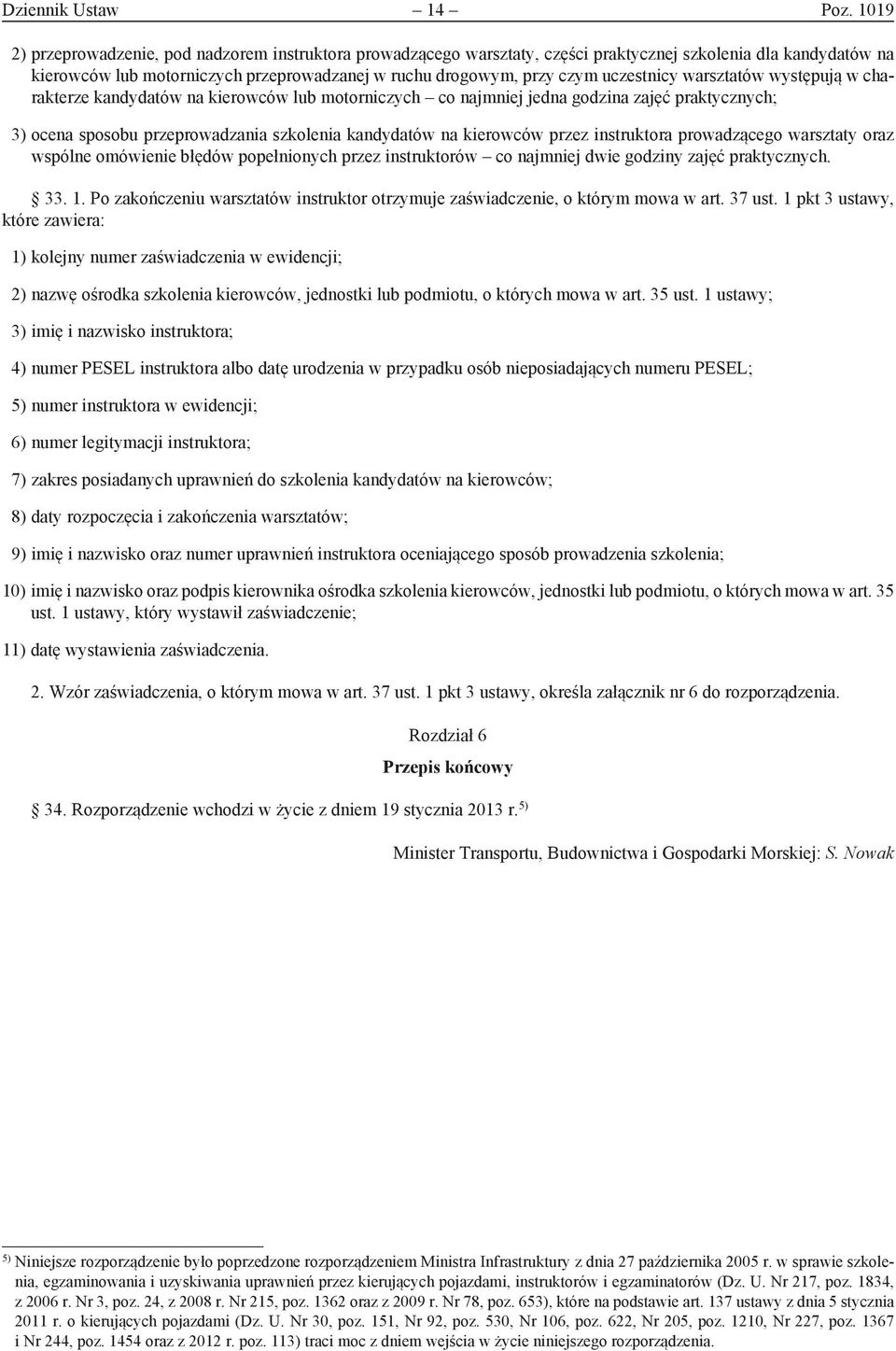 uczestnicy warsztatów występują w charakterze kandydatów na kierowców lub motorniczych co najmniej jedna godzina zajęć praktycznych; 3) ocena sposobu przeprowadzania szkolenia kandydatów na kierowców