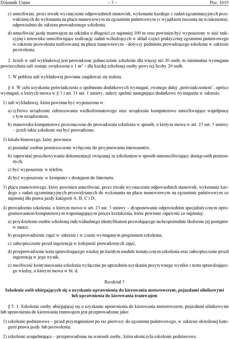 ruszania na wzniesieniu), odpowiednio do zakresu prowadzonego szkolenia, d) umożliwiać jazdę tramwajem na odcinku o długości co najmniej 100 m oraz powinien być wyposażony w sieć trakcyjną i