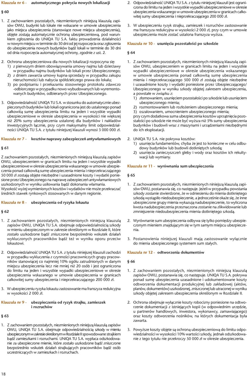 objęte zostają automatycznie ochroną ubezpieczeniową, pod warunkiem zgłoszenia do UNIQA 