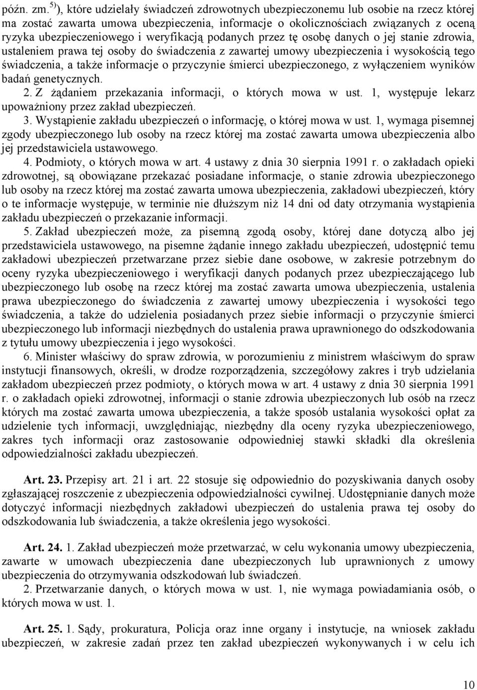 weryfikacją podanych przez tę osobę danych o jej stanie zdrowia, ustaleniem prawa tej osoby do świadczenia z zawartej umowy ubezpieczenia i wysokością tego świadczenia, a także informacje o