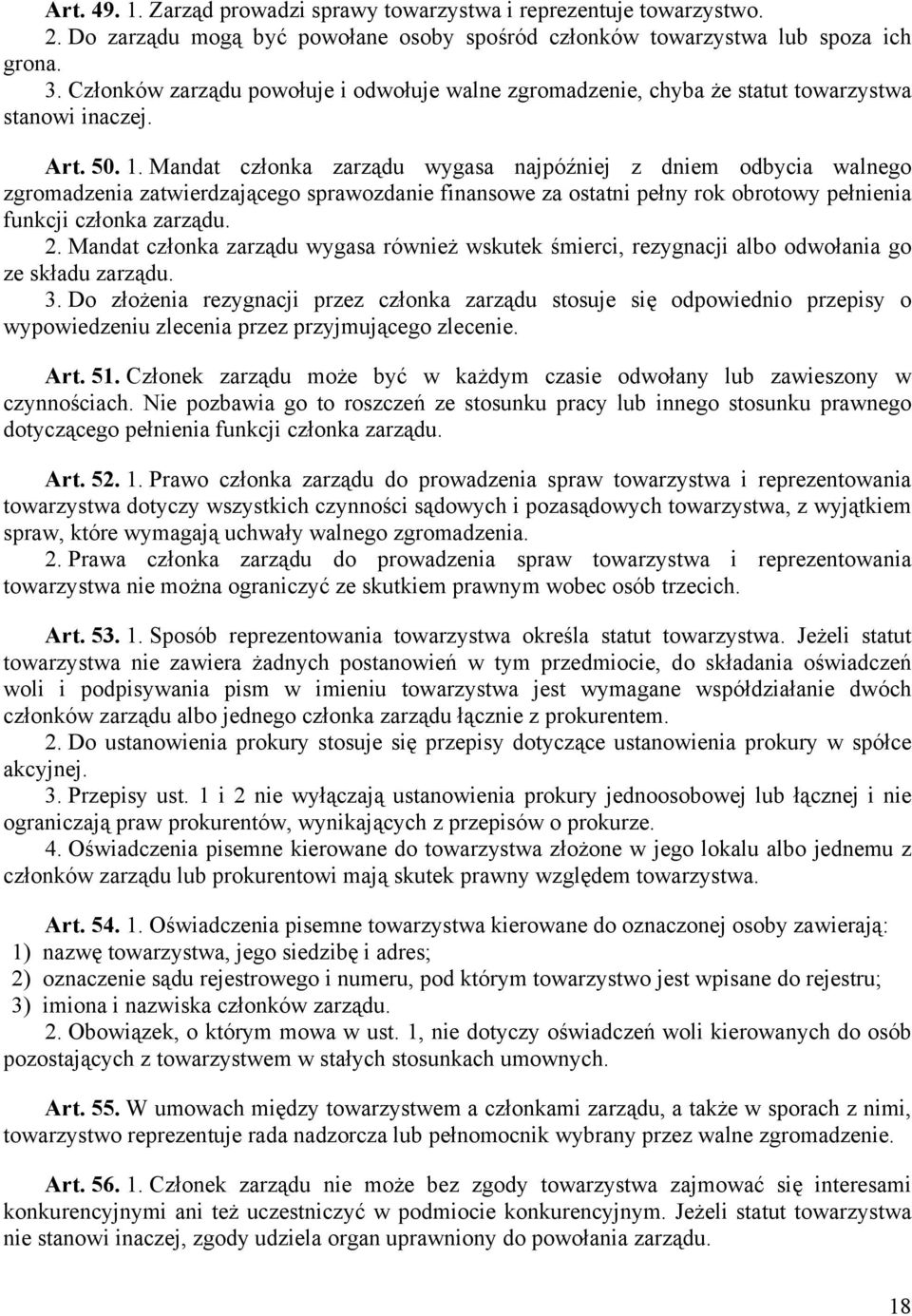 Mandat członka zarządu wygasa najpóźniej z dniem odbycia walnego zgromadzenia zatwierdzającego sprawozdanie finansowe za ostatni pełny rok obrotowy pełnienia funkcji członka zarządu. 2.