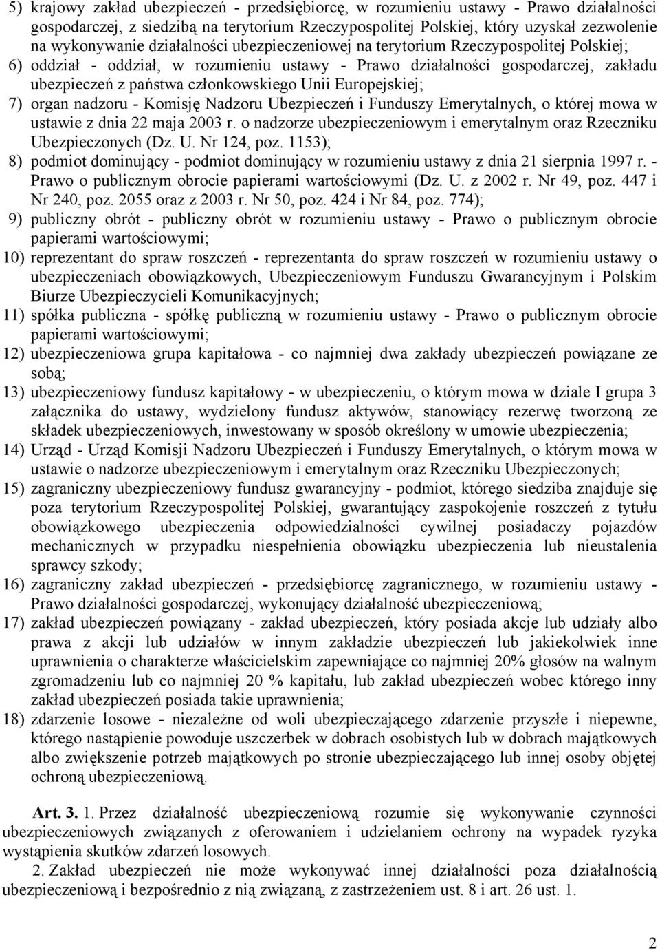 Europejskiej; 7) organ nadzoru - Komisję Nadzoru Ubezpieczeń i Funduszy Emerytalnych, o której mowa w ustawie z dnia 22 maja 2003 r.