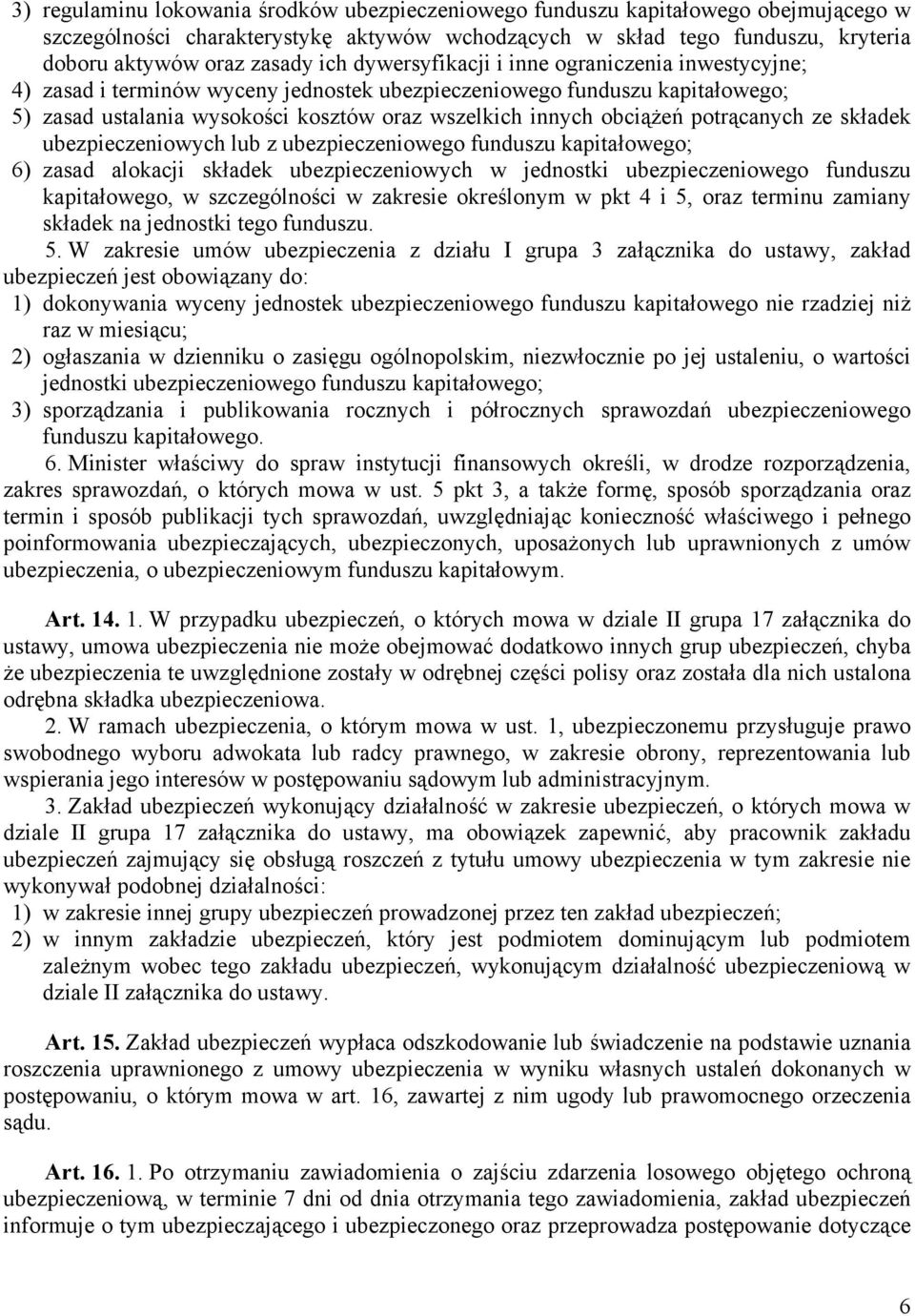 potrącanych ze składek ubezpieczeniowych lub z ubezpieczeniowego funduszu kapitałowego; 6) zasad alokacji składek ubezpieczeniowych w jednostki ubezpieczeniowego funduszu kapitałowego, w