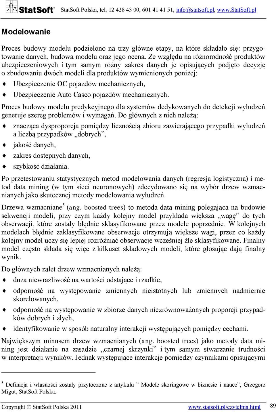 pojazdów mechanicznych, Ubezpieczenie Auto Casco pojazdów mechanicznych. Proces budowy modelu predykcyjnego dla systemów dedykowanych do detekcji wyłudzeń generuje szereg problemów i wymagań.