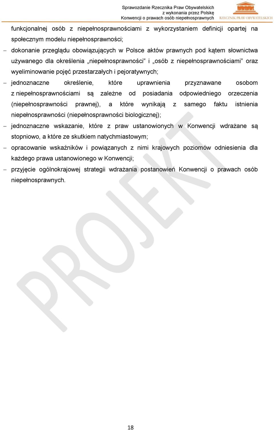 niepełnosprawnościami są zależne od posiadania odpowiedniego orzeczenia (niepełnosprawności prawnej), a które wynikają z samego faktu istnienia niepełnosprawności (niepełnosprawności biologicznej);