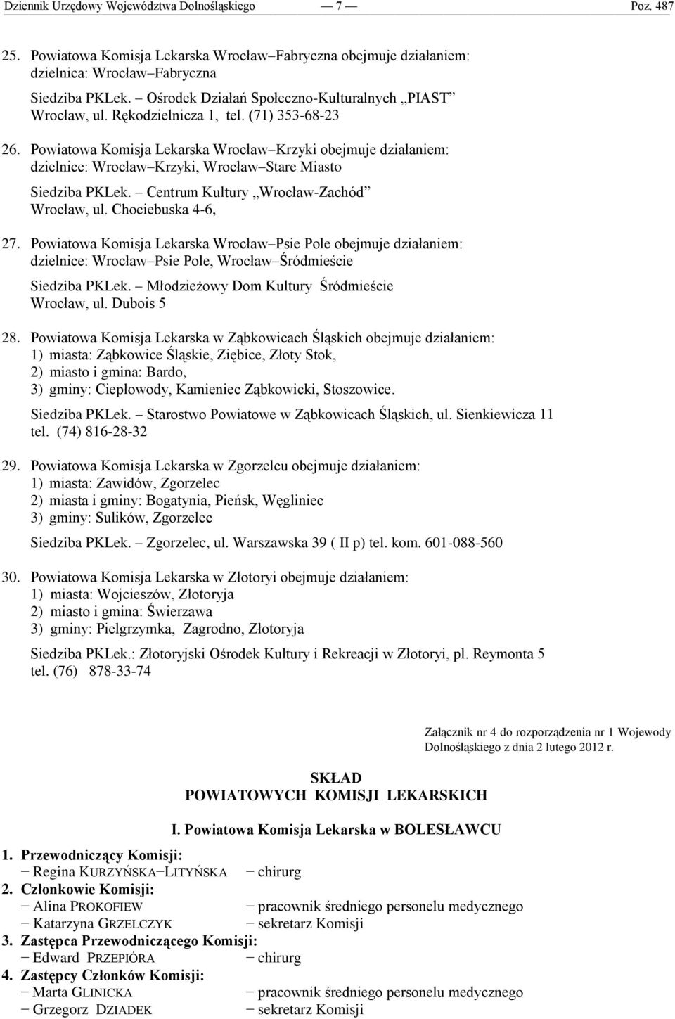 Chociebuska 4-6, 27. Powiatowa Komisja Lekarska Wrocław Psie Pole obejmuje działaniem: dzielnice: Wrocław Psie Pole, Wrocław Śródmieście Siedziba PKLek.