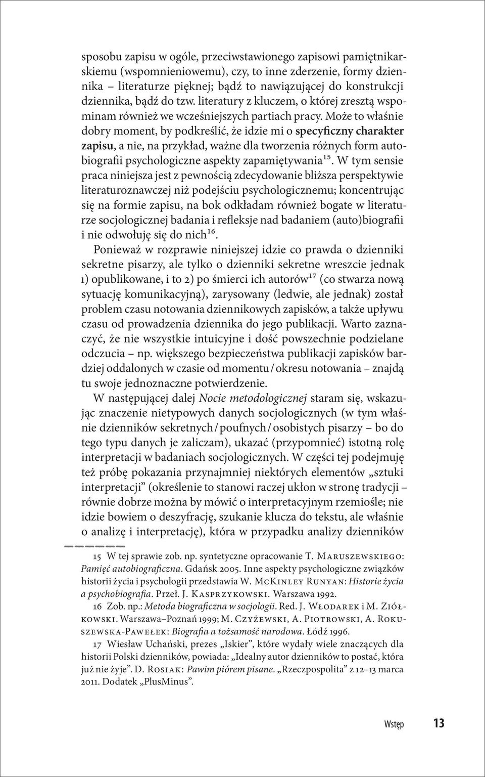 Może to właśnie dobry moment, by podkreślić, że idzie mi o specyficzny charakter zapisu, a nie, na przykład, ważne dla tworzenia różnych form autobiografii psychologiczne aspekty zapamiętywania15.