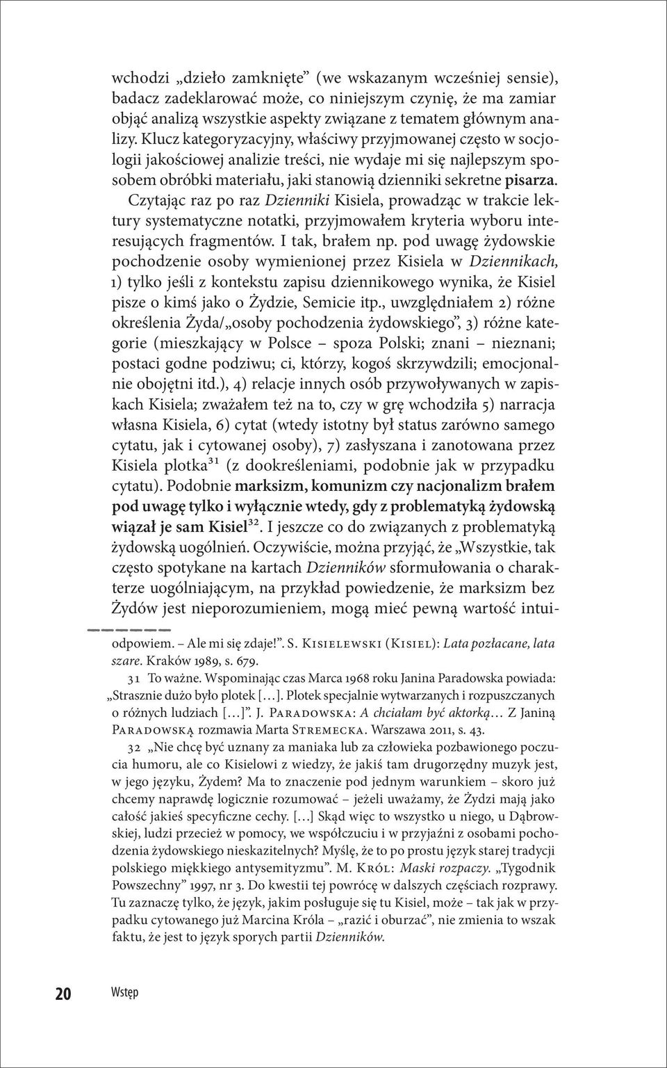 Czytając raz po raz Dzienniki Kisiela, prowadząc w trakcie lektury systematyczne notatki, przyjmowałem kryteria wyboru interesujących fragmentów. I tak, brałem np.