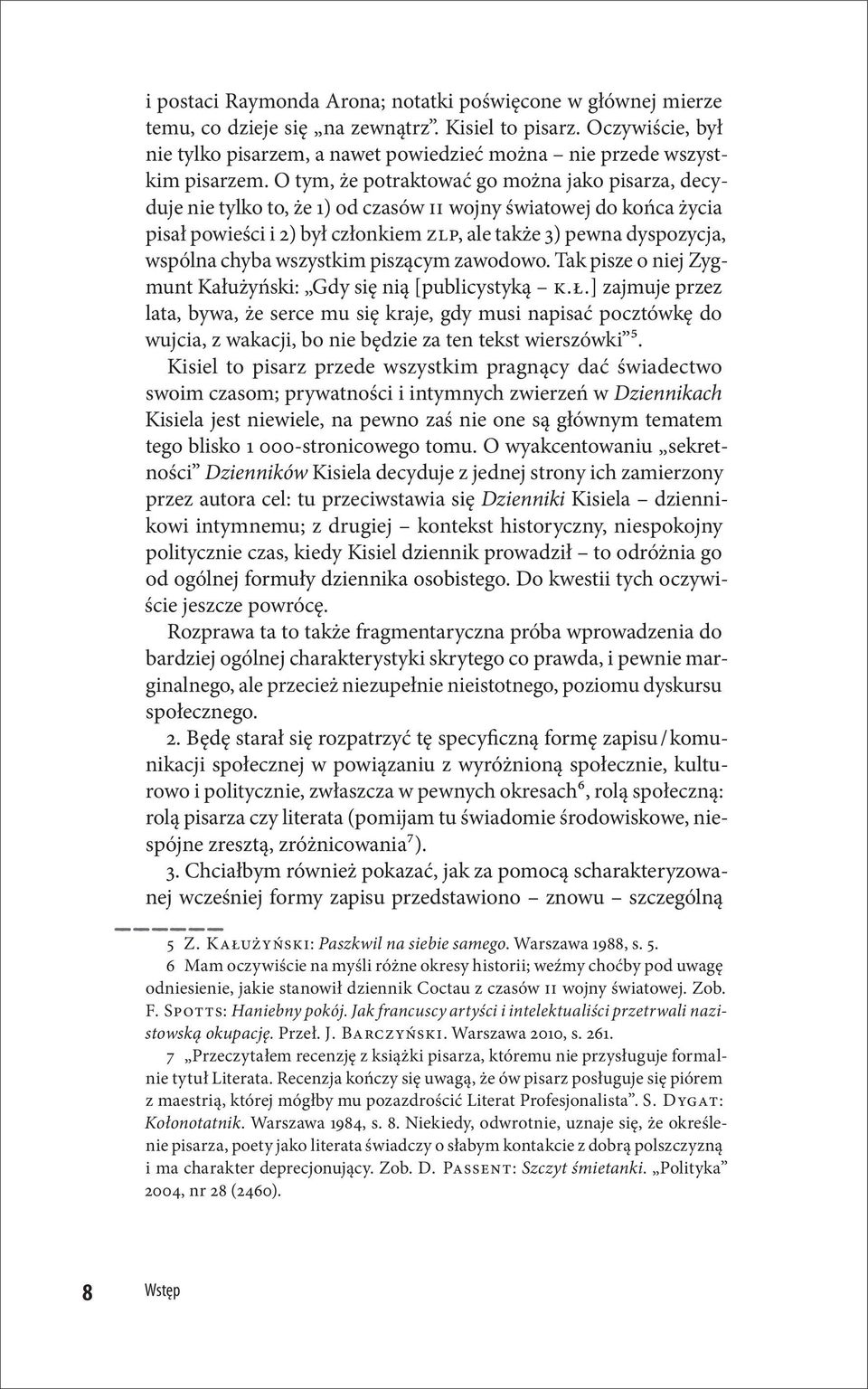 O tym, że potraktować go można jako pisarza, decyduje nie tylko to, że 1) od czasów II wojny światowej do końca życia pisał powieści i 2) był członkiem ZLP, ale także 3) pewna dyspozycja, wspólna