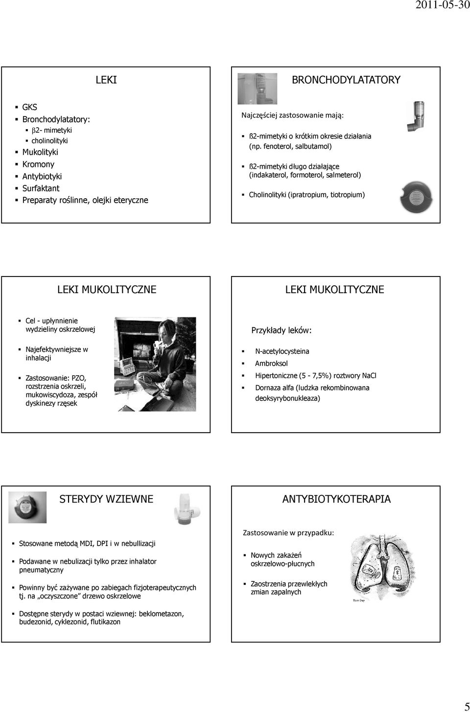 fenoterol, salbutamol) ß2-mimetyki długo działające (indakaterol, formoterol, salmeterol) Cholinolityki (ipratropium, tiotropium) LEKI MUKOLITYCZNE LEKI MUKOLITYCZNE Cel - upłynnienie wydzieliny