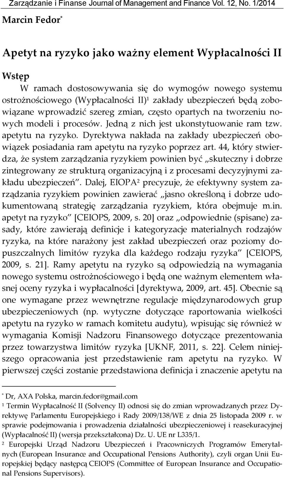 zobowiązane wprowadzić szereg zmian, często opartych na tworzeniu nowych modeli i procesów. Jedną z nich jest ukonstytuowanie ram tzw. apetytu na ryzyko.