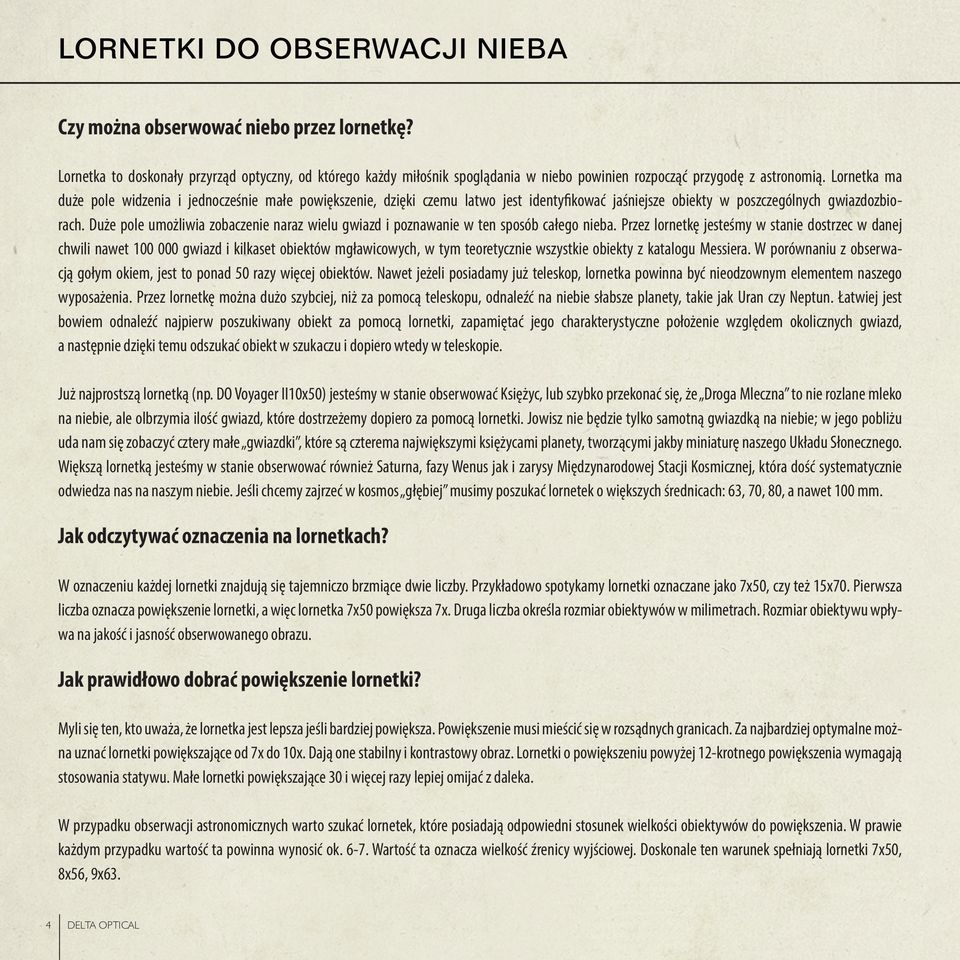 Duże pole umożliwia zobaczenie naraz wielu gwiazd i poznawanie w ten sposób całego nieba.